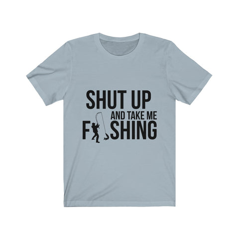 Image of Shut Up And Take Me Fishing - Unisex Tee
