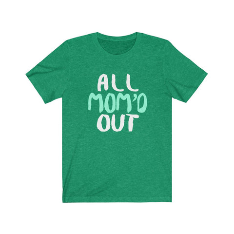 Image of All Mom Out - Unisex Tee