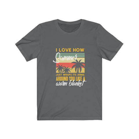 Image of I Love How Summer Just Wraps It's Arms - Unisex Tee