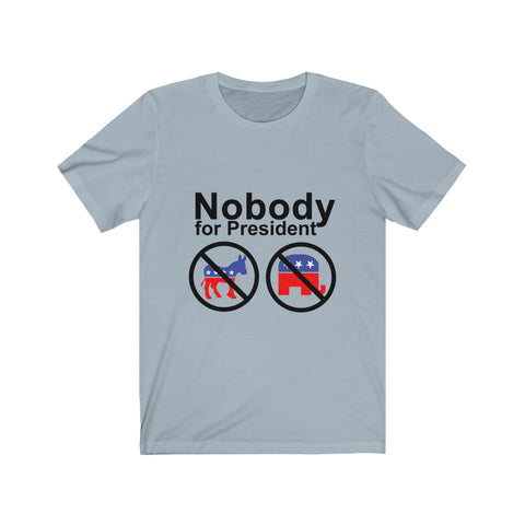 Image of Nobody For President - Unisex Tee