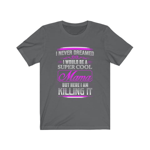 Image of I Would Be A Super Cool Mom - Unisex Tee