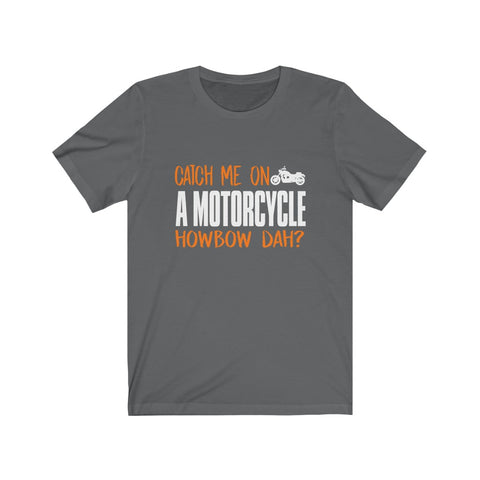 Image of Catch Me On A Motorcycle - Unisex Tee