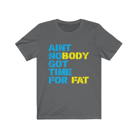 Image of Ain't Nobody Got Time For Fat - Unisex Tee