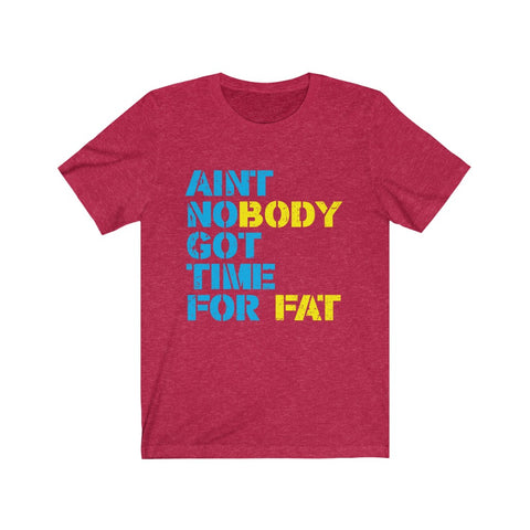 Image of Ain't Nobody Got Time For Fat - Unisex Tee