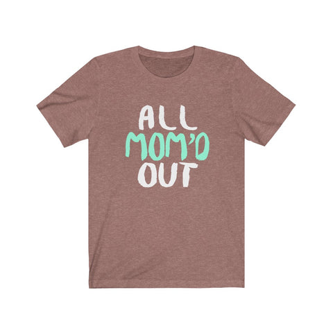 Image of All Mom Out - Unisex Tee
