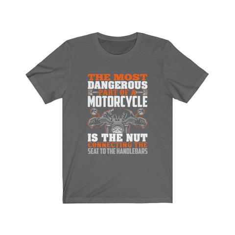 Image of The Most Dangerous Part of A Motorcycle - Unisex Tee