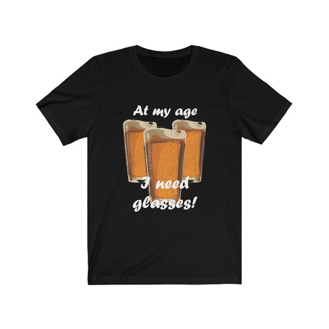 Image of At My Age I Need Glasses Of Beer - Unisex Tee