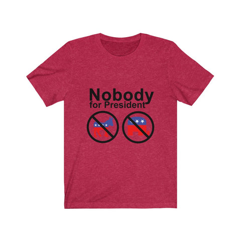 Image of Nobody For President - Unisex Tee