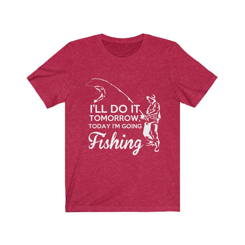 Image of I'll Do it Tomorrow Today I'm Going Fishing - Unisex Tee
