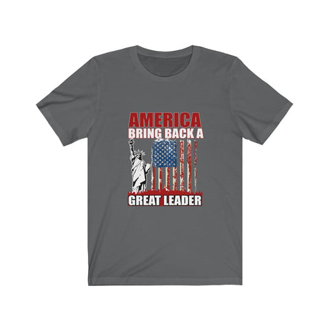 Image of America Bring Back A Great Leader - Unisex Tee