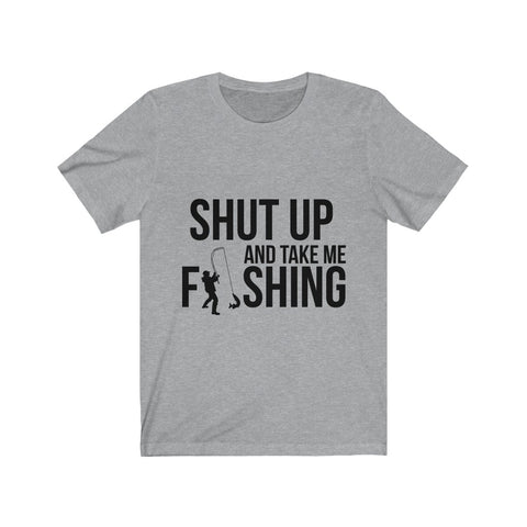 Image of Shut Up And Take Me Fishing - Unisex Tee
