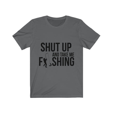 Image of Shut Up And Take Me Fishing - Unisex Tee