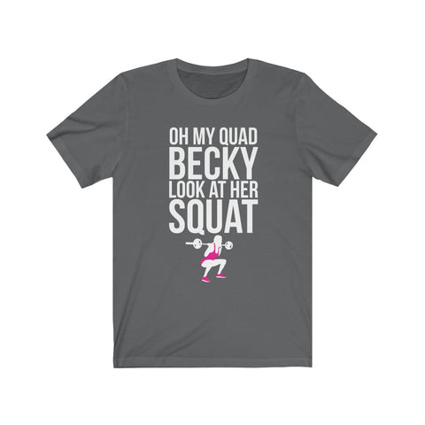 Image of Oh My Quad Becky Looks At Her Squat - Unisex Tee