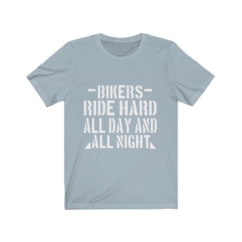 Image of Bikers Ride Hard All Day And All Night - Unisex Tee