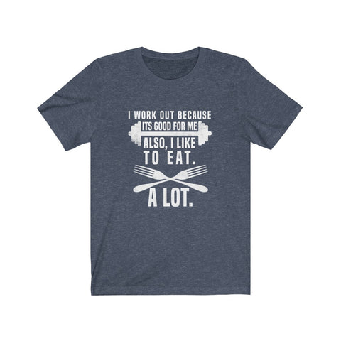 Image of I Work Out Because It's Good For Me - Unisex Tee