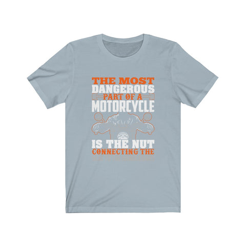 Image of The Most Dangerous Part of A Motorcycle - Unisex Tee