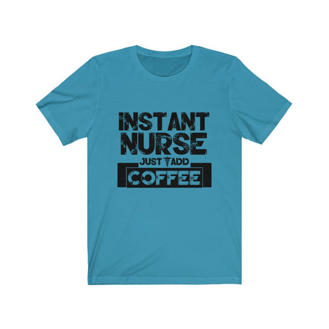 Image of Instant Nurse Just Add Coffee - Unisex Tee