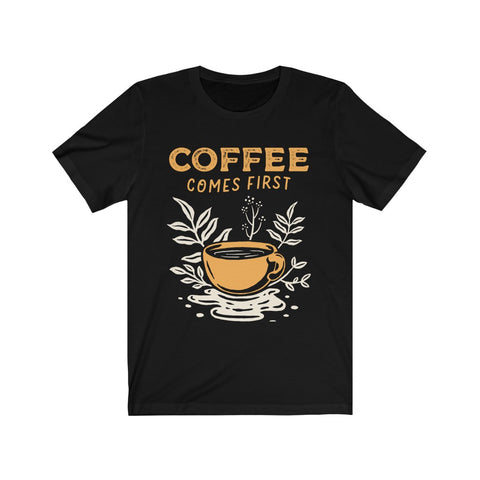 Image of Coffee Comes First - Unisex Tee