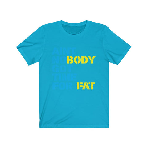 Image of Ain't Nobody Got Time For Fat - Unisex Tee