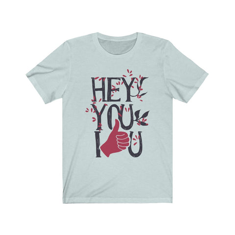 Image of Hey You I Love You - Unisex Tee
