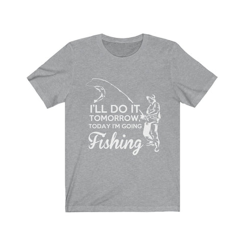 Image of I'll Do it Tomorrow Today I'm Going Fishing - Unisex Tee