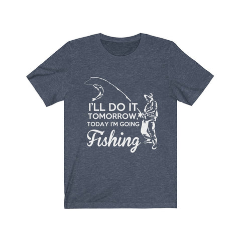 Image of I'll Do it Tomorrow Today I'm Going Fishing - Unisex Tee
