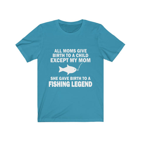 Image of She Gave Birth To A Fishing Legend - Unisex Tee