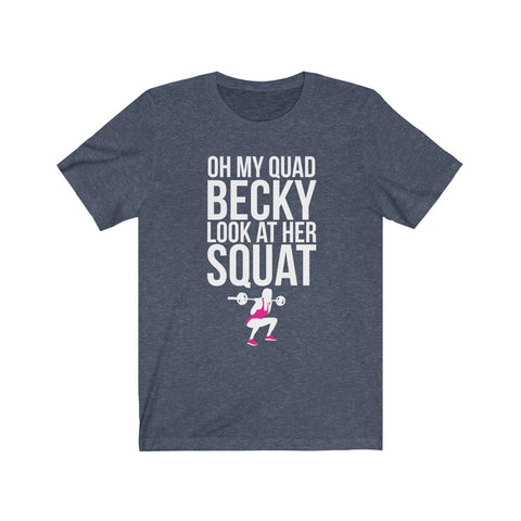Image of Oh My Quad Becky Looks At Her Squat - Unisex Tee