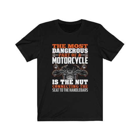 Image of The Most Dangerous Part of A Motorcycle - Unisex Tee