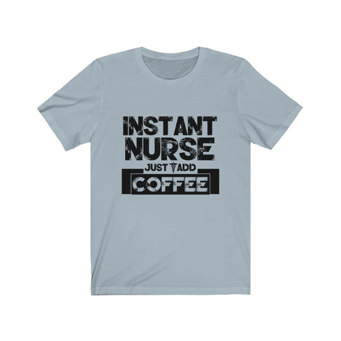 Image of Instant Nurse Just Add Coffee - Unisex Tee
