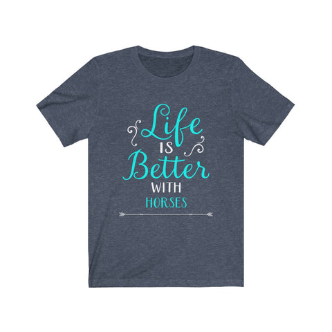 Image of Life is Better With Horses - Unisex Tee