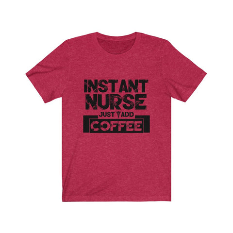 Image of Instant Nurse Just Add Coffee - Unisex Tee