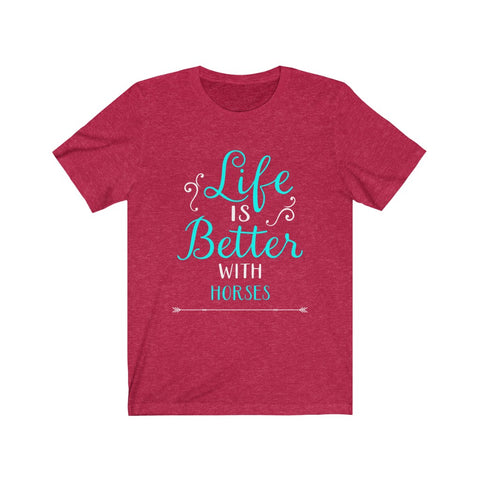 Image of Life is Better With Horses - Unisex Tee