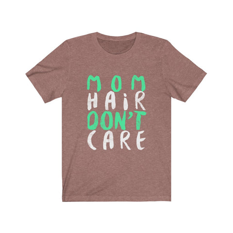 Image of Mom Hair Don't Care - Unisex Tee