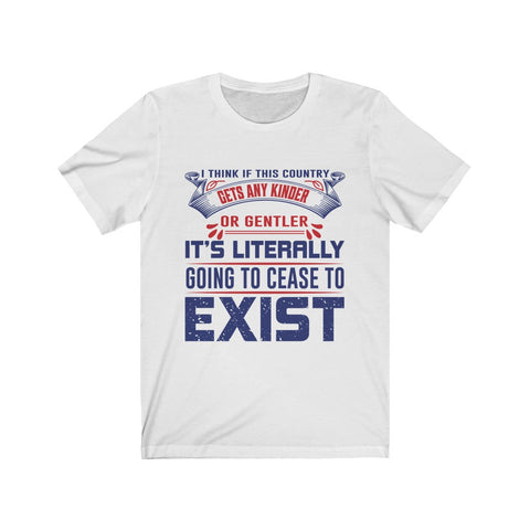 Image of I Think if This Country Gets Any Kinder or Gentler - Unisex Tee