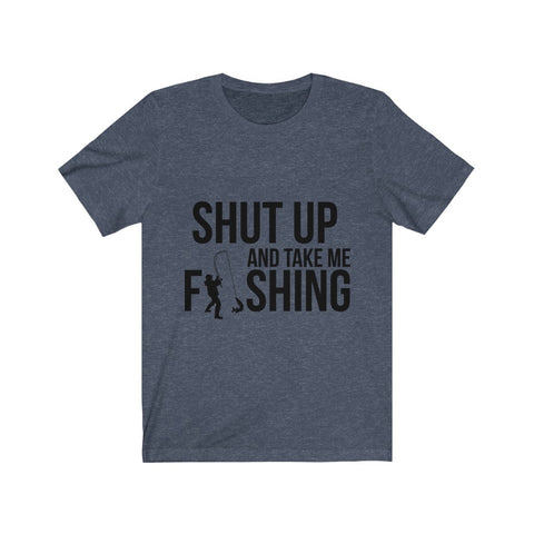 Image of Shut Up And Take Me Fishing - Unisex Tee