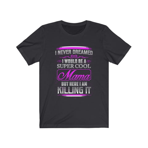 Image of I Would Be A Super Cool Mom - Unisex Tee