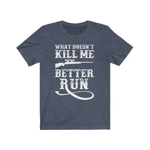 Image of What Doesn't Kill Me Better Run - Unisex Tee