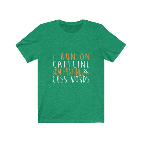 Image of I Run On Caffeine Bow Hunting & Cuss Words - Unisex Tee