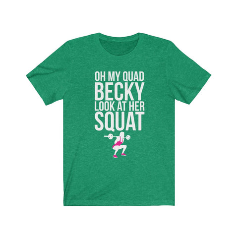 Image of Oh My Quad Becky Looks At Her Squat - Unisex Tee