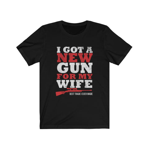 Image of I Got A New Gun For My Wife - Unisex Tee