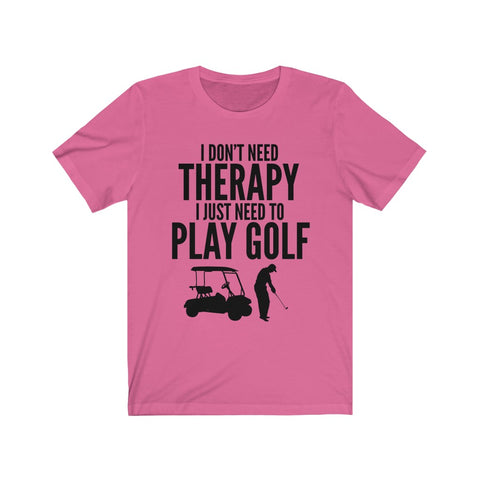 Image of I Just Need To Play Golf - Unisex Tee