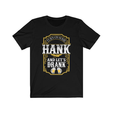 Image of Turn on Some Hank And Let's Drank - Unisex Tee
