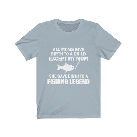 Image of She Gave Birth To A Fishing Legend - Unisex Tee