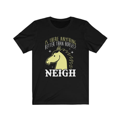Image of Is There Anything Better Than Horses? - Unisex Tee