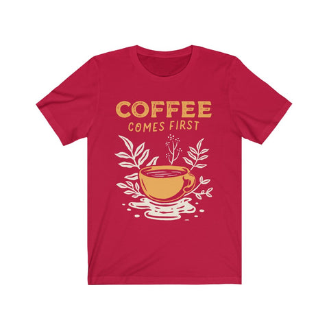 Image of Coffee Comes First - Unisex Tee
