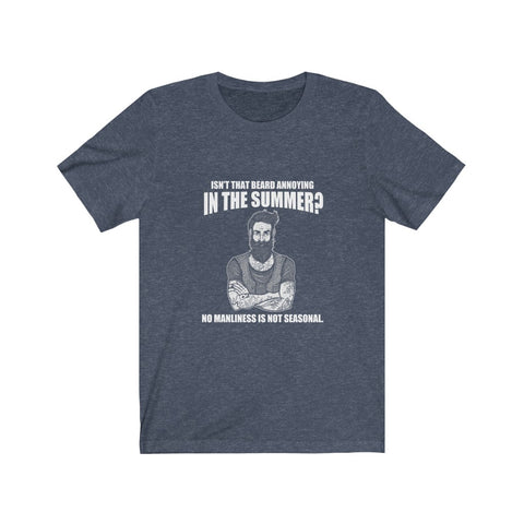 Image of Isn't That Beard Annoying in The Summer - Unisex Tee