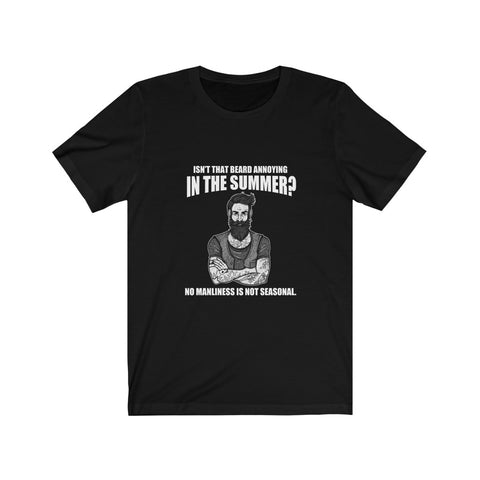 Image of Isn't That Beard Annoying in The Summer - Unisex Tee