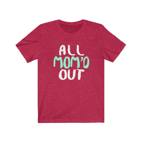 Image of All Mom Out - Unisex Tee