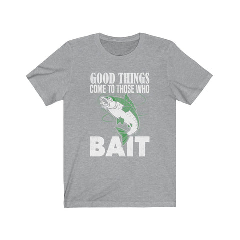 Image of Good Things Come To Those Who Bait - Unisex Tee